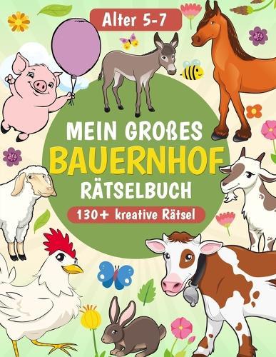 Lern- und Rätselspaß auf dem Bauernhof: Spielerisch Tiere, Natur und das Landleben entdecken - fördert Logik, Wissen, Feinmotorik und kreatives Denken ab 5 Jahren