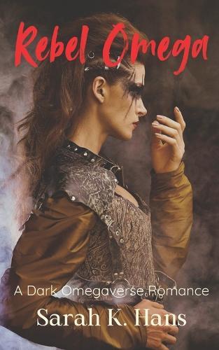 Rebel Omega: A Dark Omegaverse Romance