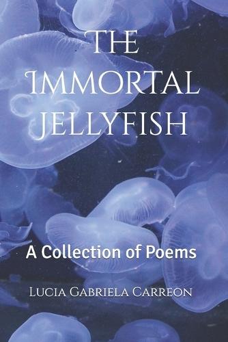 The Immortal Jellyfish: A Collection of Poems