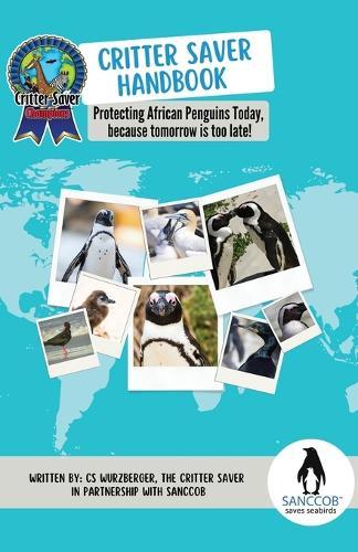 Critter Saver Handbook: Protecting African Penguins Today, because tomorrow is too late!