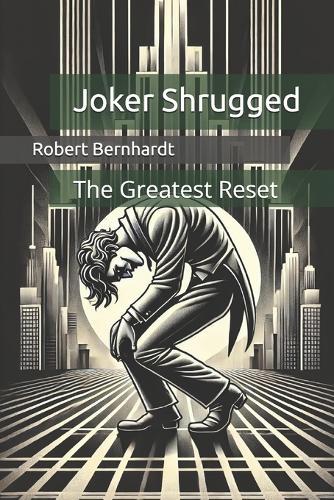 Joker Shrugged: The Greatest Reset