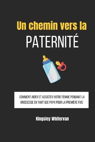 Un chemin vers la paternité: Comment aider et assister votre femme pendant la grossesse en tant que papa pour la première fois