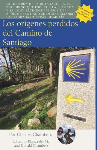 Los Orígenes Olvidados del Camino de Santiago: La historia de La Ruta Jacobea, el peregrino que responde a la llamada y defiende al Apóstol Santiago caminando por las santas tierras de Muxía