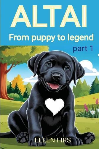 Altai 1 from Puppy to Legend: The journey from first steps to first feats