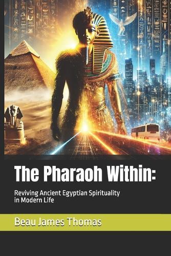The Pharaoh Within: Reviving Ancient Egyptian Spirituality in Modern Life