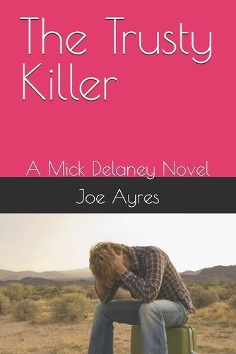 The Trusty Killer: A Mick Delaney Novel