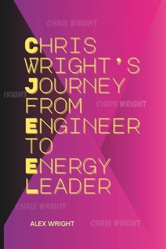 Chris Wright's Journey from Engineer to Energy Leader: His Vision for Innovation, Legacy in Hydraulic Fracturing, Energy Policy, and U.S. Leadership