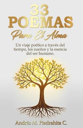 33 Poemas Para El Alma: Un viaje poético ilustrado que transforma emociones en arte. Para quienes buscan respuestas en el silencio, refugio en el caos y belleza en lo imperfecto.