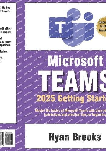 Microsoft Teams Getting Started: A Step-by-Step Guide: Master the basics of Microsoft Teams with easy-to-follow instructions and practical tips for beginners