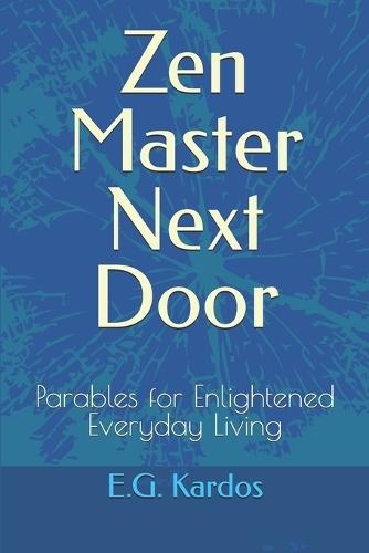 Zen Master Next Door: Parables for Enlightened Everyday Living