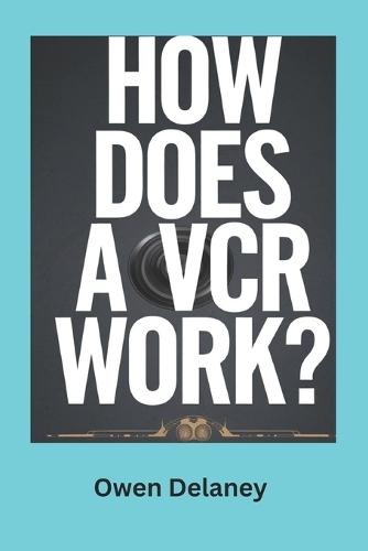 How Does a VCR Work?: The Fascinating Mechanics Behind VHS Technology and Tape Playback