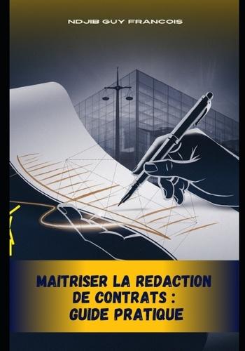 Maitriser La Redaction de Contrats: Guide Pratique