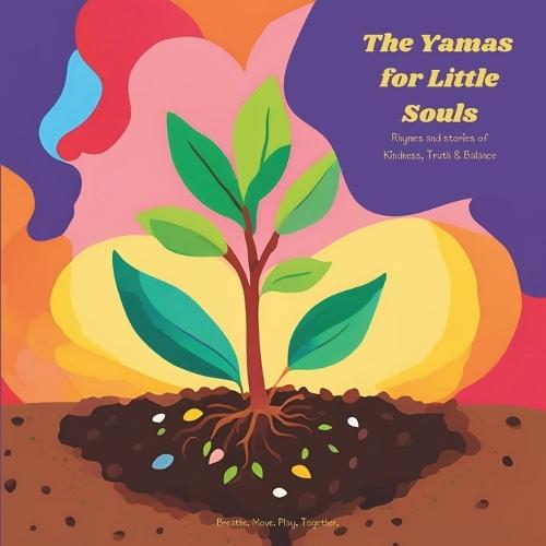 The Yamas for Little Souls: Rhymes and stories of Kindness, Truth & Balance