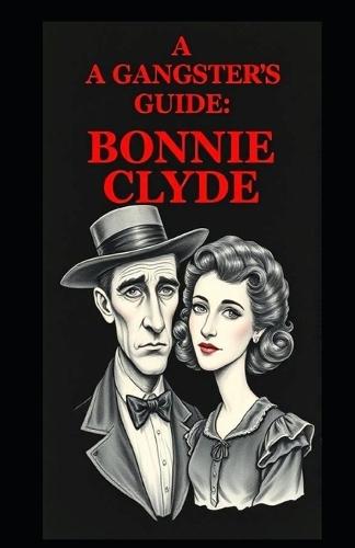 A Gangsters Guide: Bonnie and Clyde