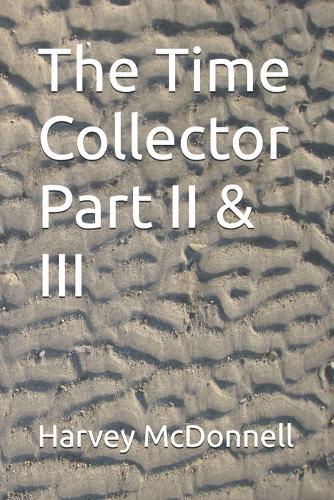 The Time Collector Part II & III