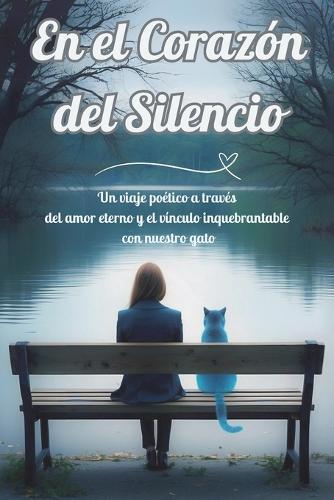 En el Corazón del Silencio: Un viaje poético a través del amor eterno y el vínculo inquebrantable con nuestro gato