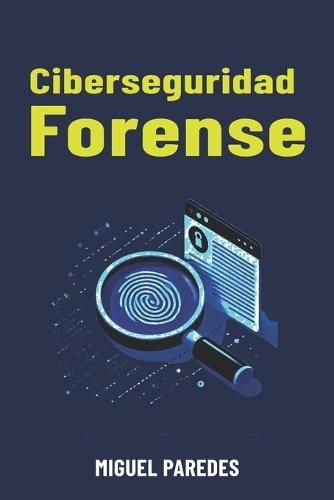 Ciberseguridad Forense: La guía complete de forensics