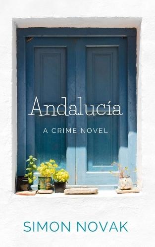 Andalucía: A crime novel set in Spain