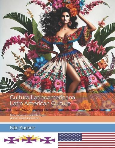 Cultura Latinoamericana. Latin American Culture: Texto paralelo en español e inglés. Spanish-English parallel text
