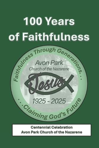 100 Years of Faithfulness: Avon Park Church of the Nazarene Centennial Celebration