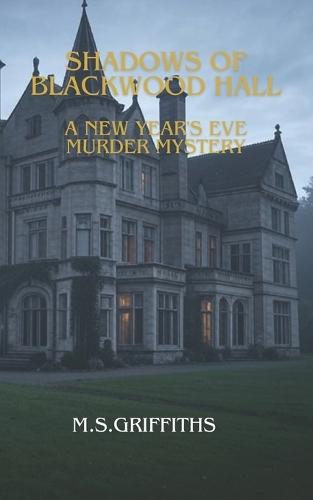 Shadows of Blackwood Hall A New Year's Eve Murder Mystery