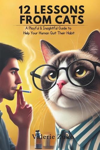 12 Lessons from Cats: A Playful & Insightful Guide to Help Your Human Quit Their Habit
