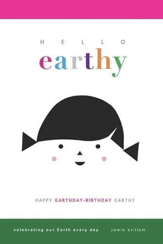 Hello Earthy: Happy Earthday-Birthday Earthy