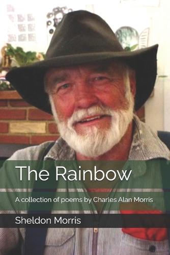 The Rainbow: A collection of poems by Charles Alan Morris