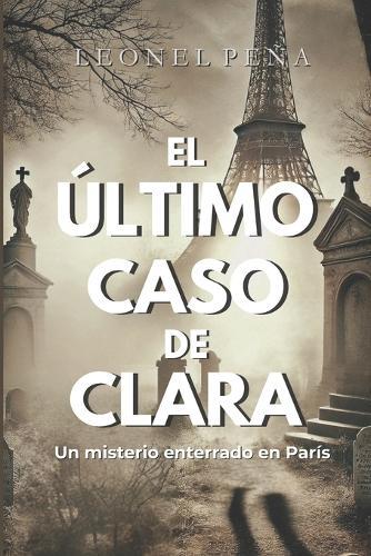 El último caso de Clara: Un misterio enterrado en París