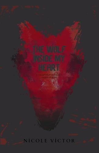 The Wolf Inside My Heart: A Collection of Poems & Short Stories