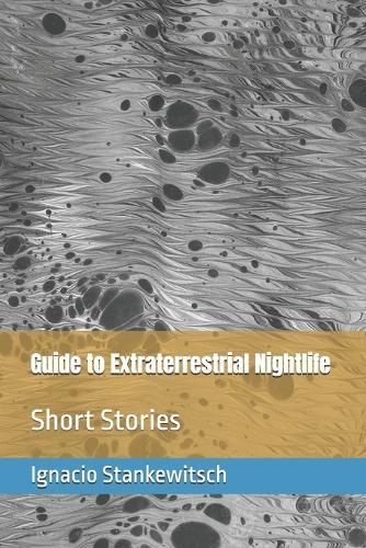 Guide to Extraterrestrial Nightlife: Short Stories