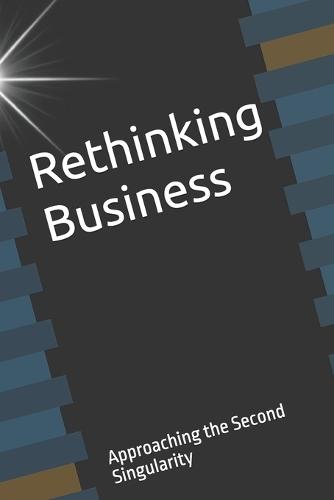 Rethinking Business approaching the second singularity