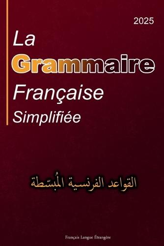 La Grammaire Française Simplifiée: en Français avec Explication en Arabe Pour les Arabophones