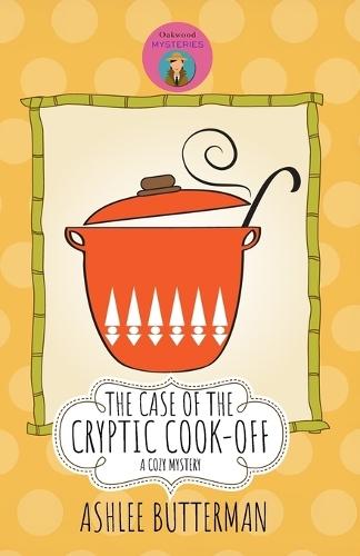 The Case of the Cryptic Cook-Off: A Cozy Mystery