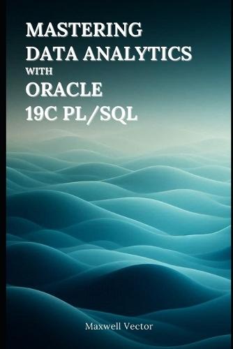 Mastering Data Analytics with Oracle 19c PL/SQL