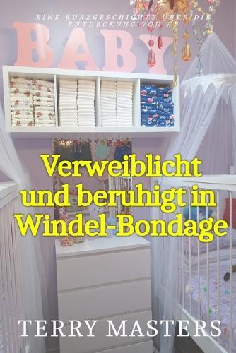 Verweiblicht und beruhigt in Windel-Bondage