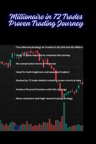 Millionaire in 72 Trades: Proven Trading Journey: A Real-Life Trading Strategy with Screenshots, Trade Details, and Insights