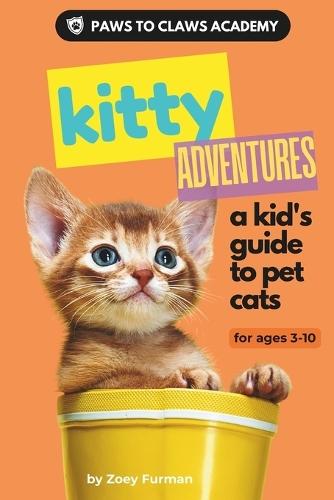 Paws to Claws Academy Kitty Adventures: a kid's guide to pet cats