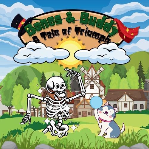 Bones and buddy a tale of triumph: Skeleton and a dog story about how they turned failure into success