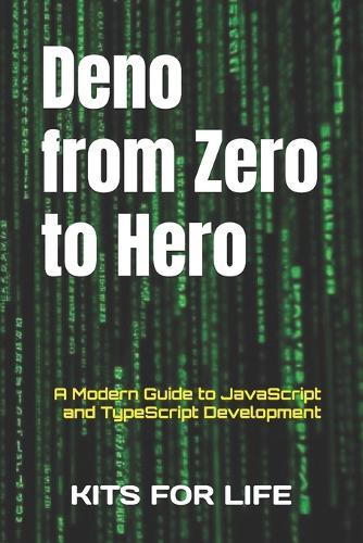Deno from Zero to Hero: A Modern Guide to JavaScript and TypeScript Development