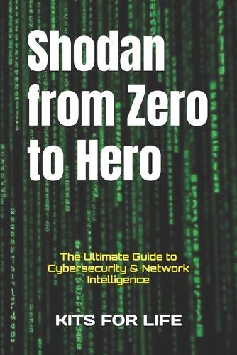 Shodan from Zero to Hero: The Ultimate Guide to Cybersecurity & Network Intelligence