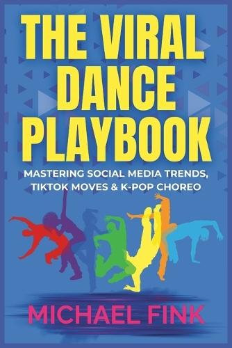 The Viral Dance Playbook: Mastering Social Media Trends, TikTok Moves & K-Pop Choreo