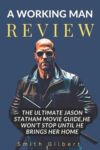A Working Man Review: The Ultimate Jason Statham Movie Guide, He Won't Stop Until He Brings Her Home