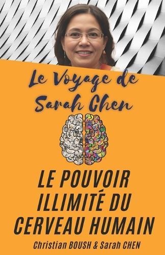 Le Pouvoir Illimité Du Cerveau Humain: Le Voyage de Sarah Chen: Un guide pratique pour Reprogrammer Son Cerveau et Augmentez Son Intelligence Les Pouvoirs de la Psychologie Cognitive et des Neurosciences sur Vos Capacités Mentales