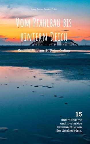 Vom Pfahlbau bis hintern Deich: Kriminalfälle aus St. Peter-Ording