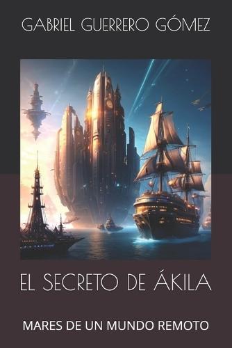 El Secreto de Ákila: Mares de Un Mundo Remoto