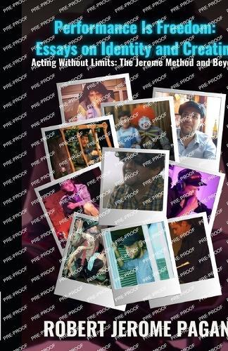 Performance is Freedom: Essays on Identity and Acting: Acting Without Limits - The Jerome Method and Beyond