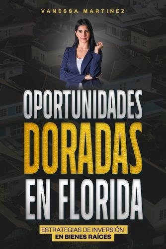 Oportunidades Doradas en Florida: Estrategias de Inversión en Bienes Raíces