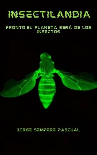 Insectilandia: Pronto, el planeta será de los insectos