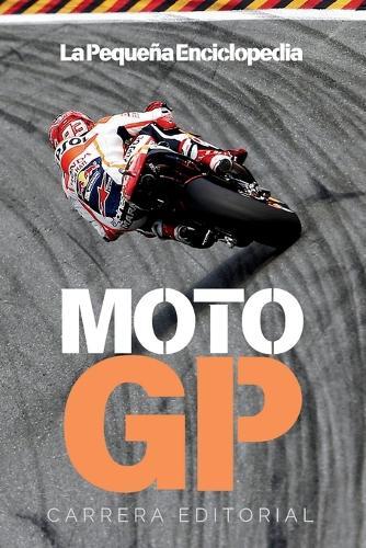 La Pequeña Enciclopedia de MotoGP: La historia, las motos y los pilotos que han hecho grande al motociclismo deportivo